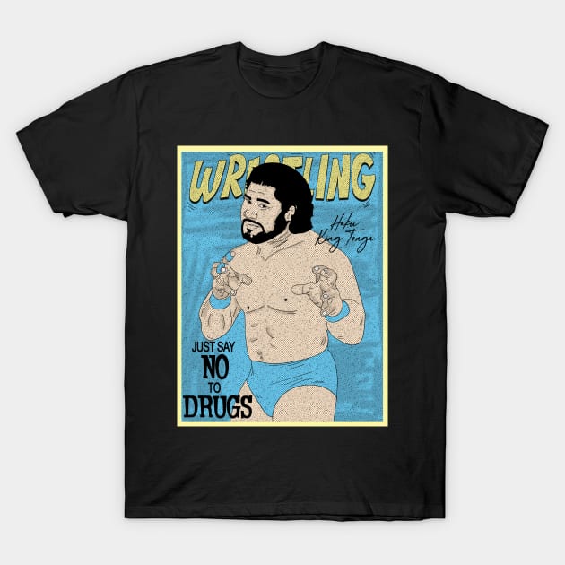 Artwork Haku King Tonga Wrestling pro // Just say no to drugs T-Shirt by Pinjem Seratus